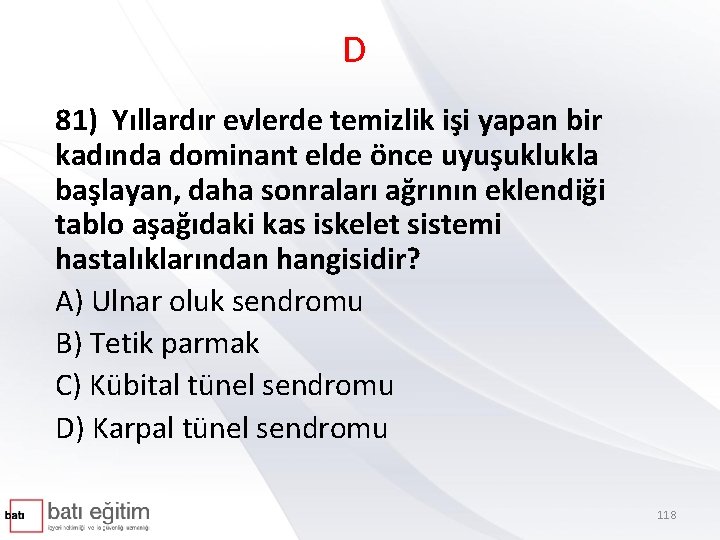 D 81) Yıllardır evlerde temizlik işi yapan bir kadında dominant elde önce uyuşuklukla başlayan,