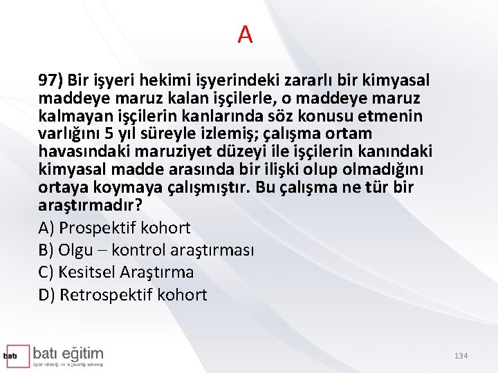 A 97) Bir işyeri hekimi işyerindeki zararlı bir kimyasal maddeye maruz kalan işçilerle, o