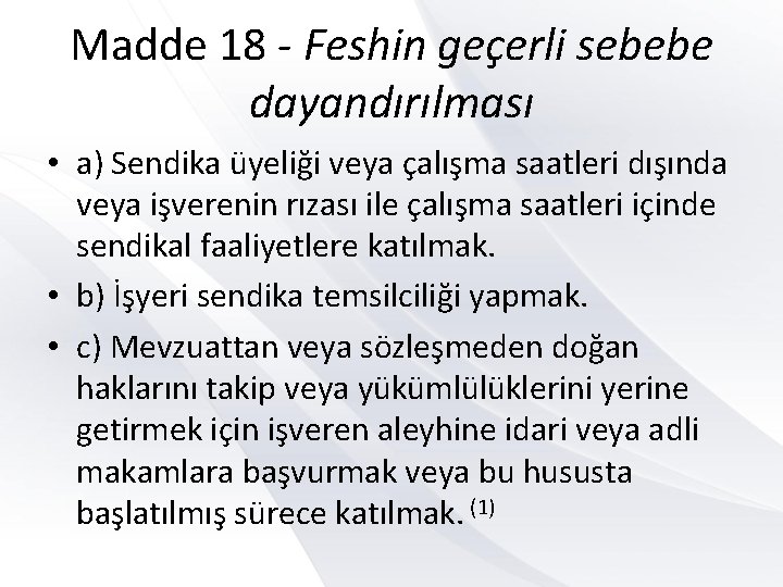 Madde 18 - Feshin geçerli sebebe dayandırılması • a) Sendika üyeliği veya çalışma saatleri