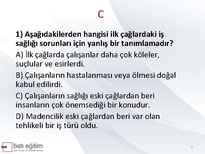 C 1) Aşağıdakilerden hangisi ilk çağlardaki iş sağlığı sorunları için yanlış bir tanımlamadır? A)