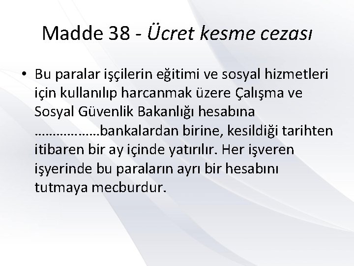 Madde 38 - Ücret kesme cezası • Bu paralar işçilerin eğitimi ve sosyal hizmetleri