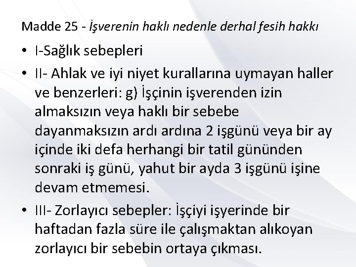 Madde 25 - İşverenin haklı nedenle derhal fesih hakkı • I-Sağlık sebepleri • II-