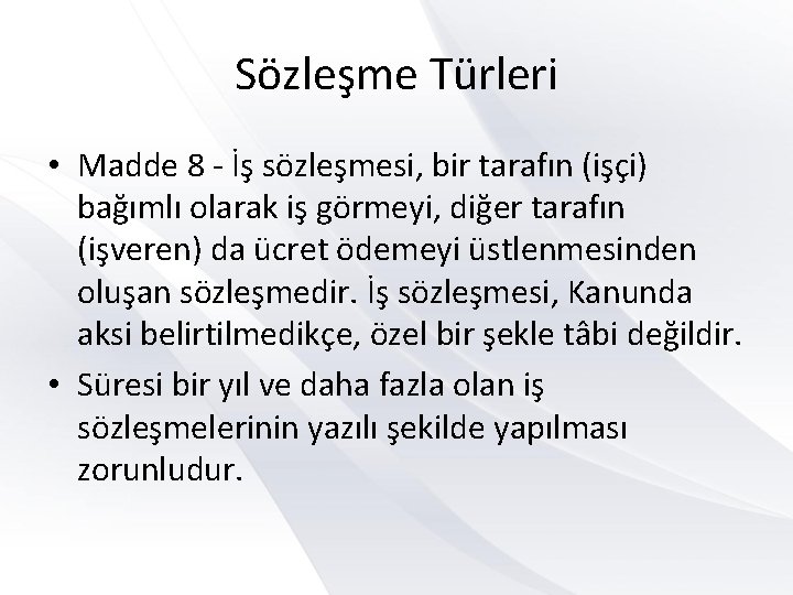 Sözleşme Türleri • Madde 8 - İş sözleşmesi, bir tarafın (işçi) bağımlı olarak iş