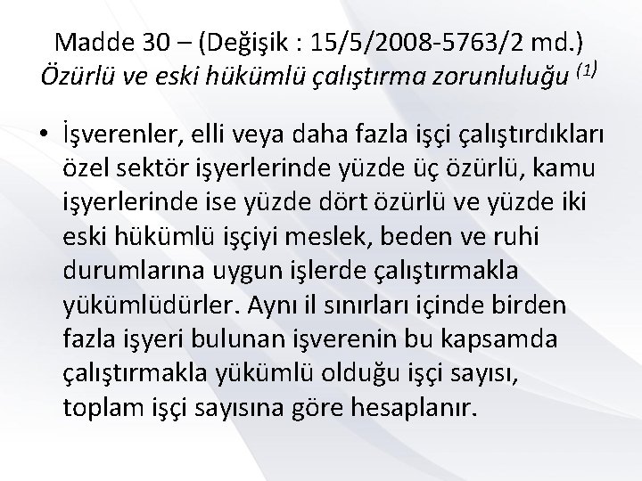 Madde 30 – (Değişik : 15/5/2008 -5763/2 md. ) Özürlü ve eski hükümlü çalıştırma