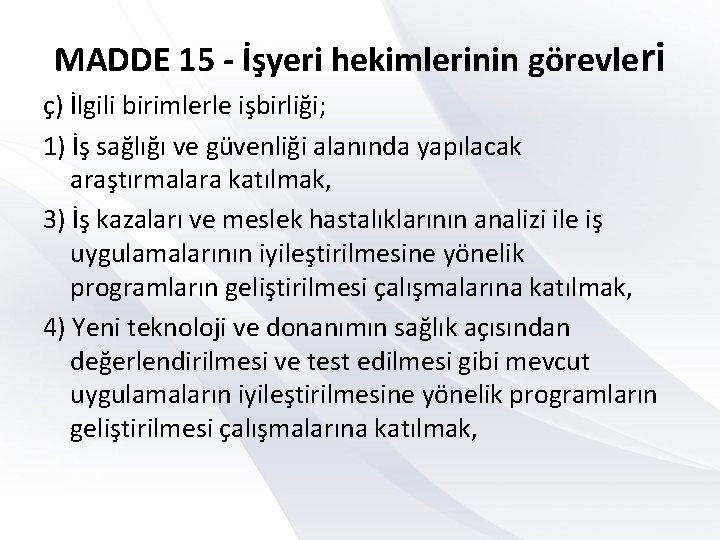 MADDE 15 - İşyeri hekimlerinin görevleri ç) İlgili birimlerle işbirliği; 1) İş sağlığı ve