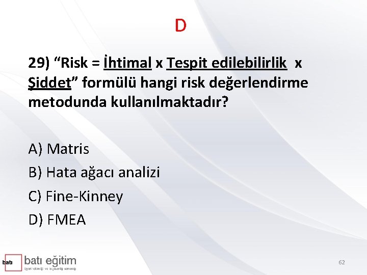 D 29) “Risk = İhtimal x Tespit edilebilirlik x Şiddet” formülü hangi risk değerlendirme