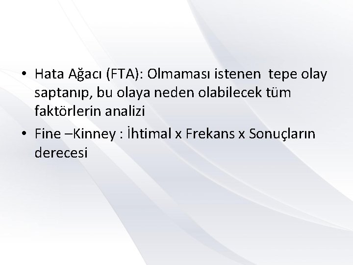  • Hata Ağacı (FTA): Olmaması istenen tepe olay saptanıp, bu olaya neden olabilecek