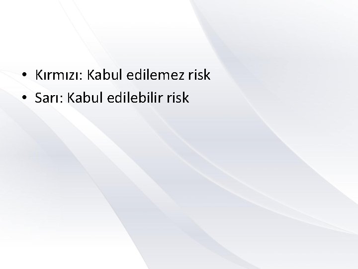  • Kırmızı: Kabul edilemez risk • Sarı: Kabul edilebilir risk 