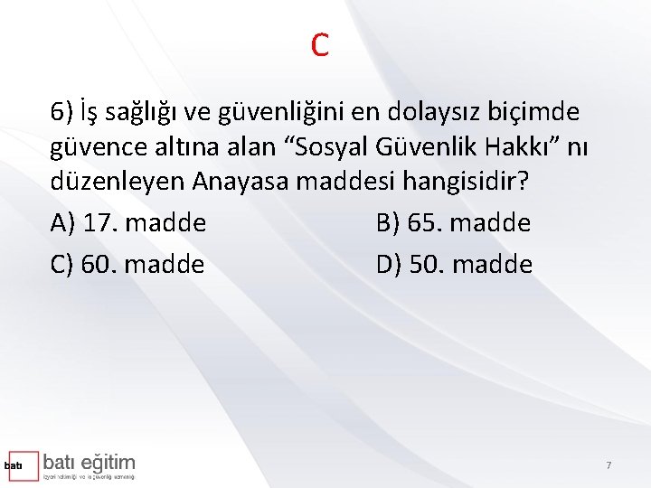 C 6) İş sağlığı ve güvenliğini en dolaysız biçimde güvence altına alan “Sosyal Güvenlik