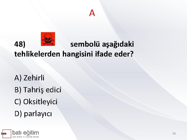 A 48) sembolü aşağıdaki tehlikelerden hangisini ifade eder? A) Zehirli B) Tahriş edici C)