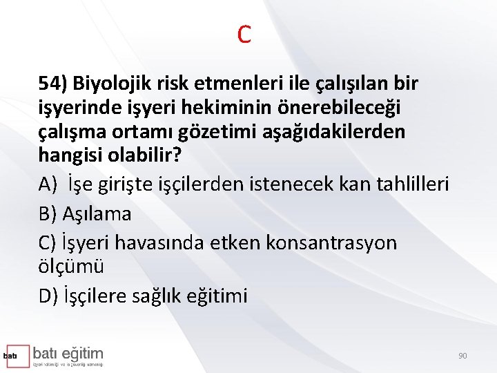 C 54) Biyolojik risk etmenleri ile çalışılan bir işyerinde işyeri hekiminin önerebileceği çalışma ortamı