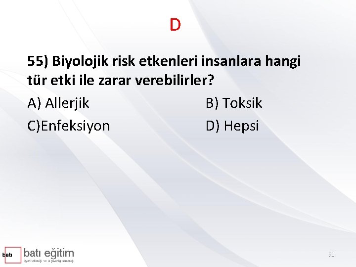 D 55) Biyolojik risk etkenleri insanlara hangi tür etki ile zarar verebilirler? A) Allerjik