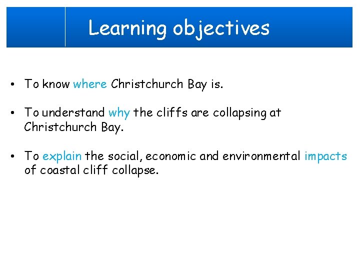 Learning objectives • To know where Christchurch Bay is. • To understand why the