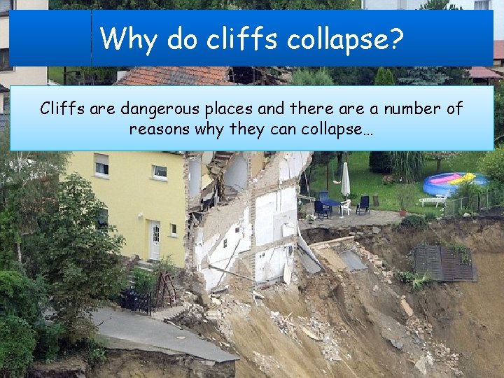 Why do cliffs collapse? Cliffs are dangerous places and there a number of reasons