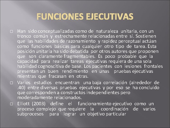 FUNCIONES EJECUTIVAS � � � Han sido conceptualizadas como de naturaleza unitaria, con un FUNCIONES EJECUTIVAS � � � Han sido conceptualizadas como de naturaleza unitaria, con un