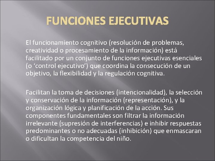 FUNCIONES EJECUTIVAS El funcionamiento cognitivo (resolución de problemas, creatividad o procesamiento de la información) FUNCIONES EJECUTIVAS El funcionamiento cognitivo (resolución de problemas, creatividad o procesamiento de la información)