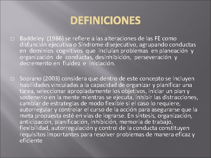 DEFINICIONES � � Baddeley (1986) se refiere a las alteraciones de las FE como DEFINICIONES � � Baddeley (1986) se refiere a las alteraciones de las FE como