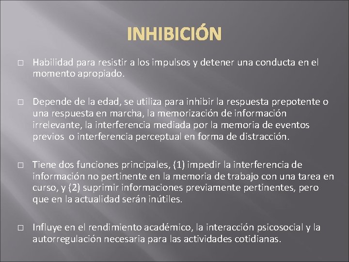 INHIBICIÓN � � Habilidad para resistir a los impulsos y detener una conducta en INHIBICIÓN � � Habilidad para resistir a los impulsos y detener una conducta en