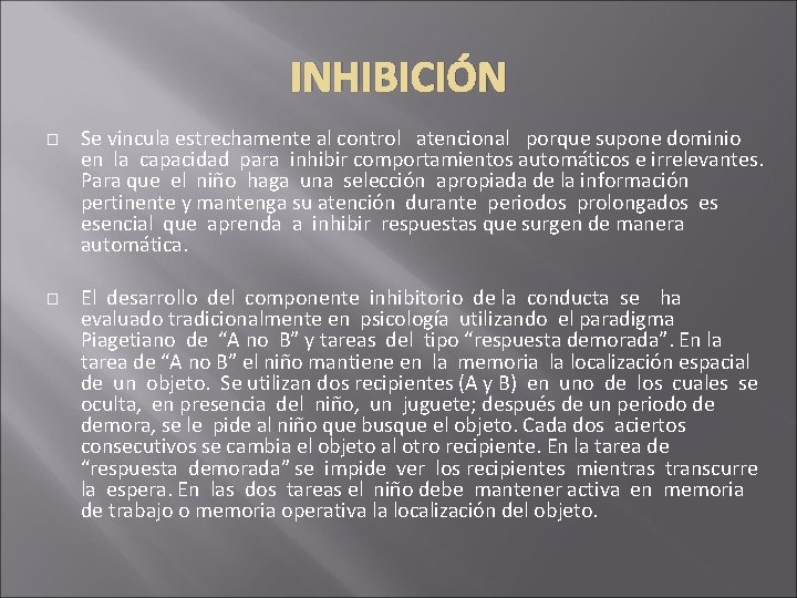 INHIBICIÓN � � Se vincula estrechamente al control atencional porque supone dominio en la INHIBICIÓN � � Se vincula estrechamente al control atencional porque supone dominio en la