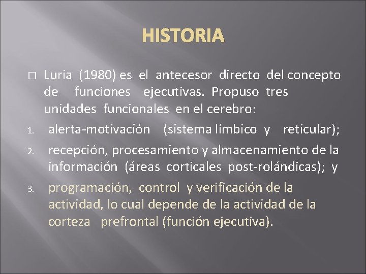 HISTORIA � 1. 2. 3. Luria (1980) es el antecesor directo del concepto de HISTORIA � 1. 2. 3. Luria (1980) es el antecesor directo del concepto de