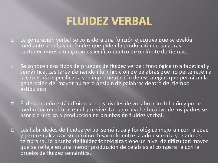 FLUIDEZ VERBAL � � � � La generación verbal se considera una función ejecutiva FLUIDEZ VERBAL � � � � La generación verbal se considera una función ejecutiva