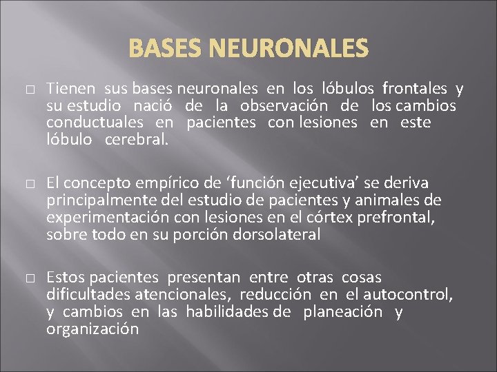 BASES NEURONALES � � � Tienen sus bases neuronales en los lóbulos frontales y BASES NEURONALES � � � Tienen sus bases neuronales en los lóbulos frontales y