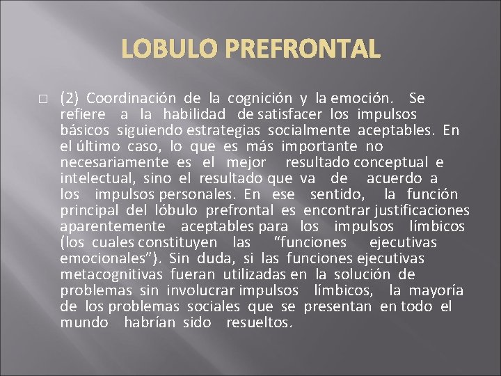 LOBULO PREFRONTAL � (2) Coordinación de la cognición y la emoción. Se refiere a LOBULO PREFRONTAL � (2) Coordinación de la cognición y la emoción. Se refiere a