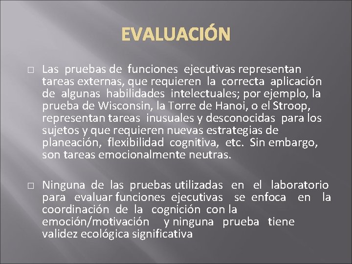 EVALUACIÓN � � Las pruebas de funciones ejecutivas representan tareas externas, que requieren la EVALUACIÓN � � Las pruebas de funciones ejecutivas representan tareas externas, que requieren la