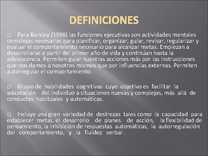 DEFINICIONES Para Barkley (1998) las funciones ejecutivas son actividades mentales complejas necesarias para planificar, DEFINICIONES Para Barkley (1998) las funciones ejecutivas son actividades mentales complejas necesarias para planificar,