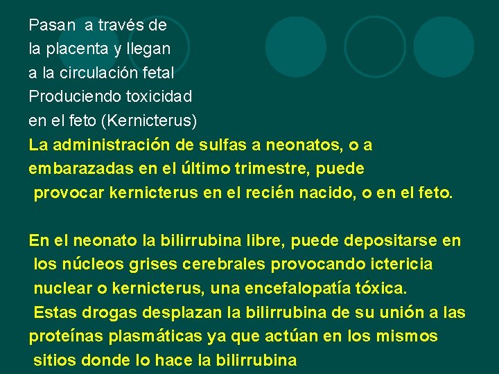 Pasan a través de la placenta y llegan a la circulación fetal Produciendo toxicidad Pasan a través de la placenta y llegan a la circulación fetal Produciendo toxicidad