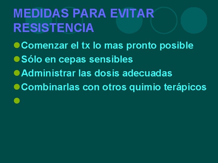 MEDIDAS PARA EVITAR RESISTENCIA l Comenzar el tx lo mas pronto posible l Sólo MEDIDAS PARA EVITAR RESISTENCIA l Comenzar el tx lo mas pronto posible l Sólo