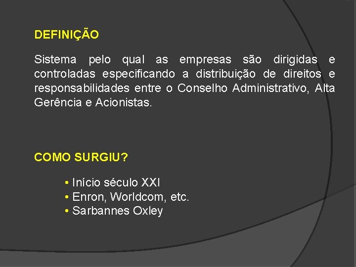 DEFINIÇÃO Sistema pelo qual as empresas são dirigidas e controladas especificando a distribuição de