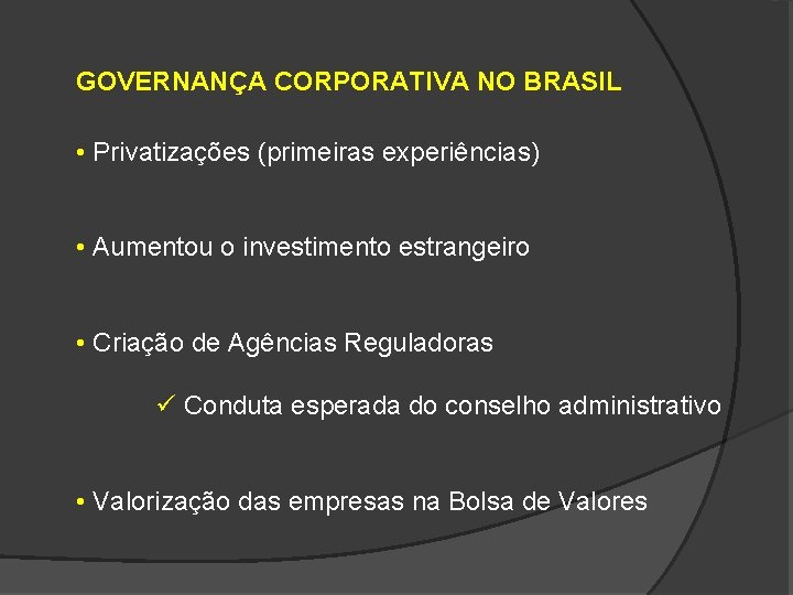 GOVERNANÇA CORPORATIVA NO BRASIL • Privatizações (primeiras experiências) • Aumentou o investimento estrangeiro •