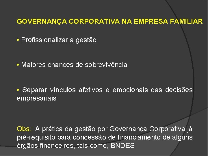 GOVERNANÇA CORPORATIVA NA EMPRESA FAMILIAR • Profissionalizar a gestão • Maiores chances de sobrevivência