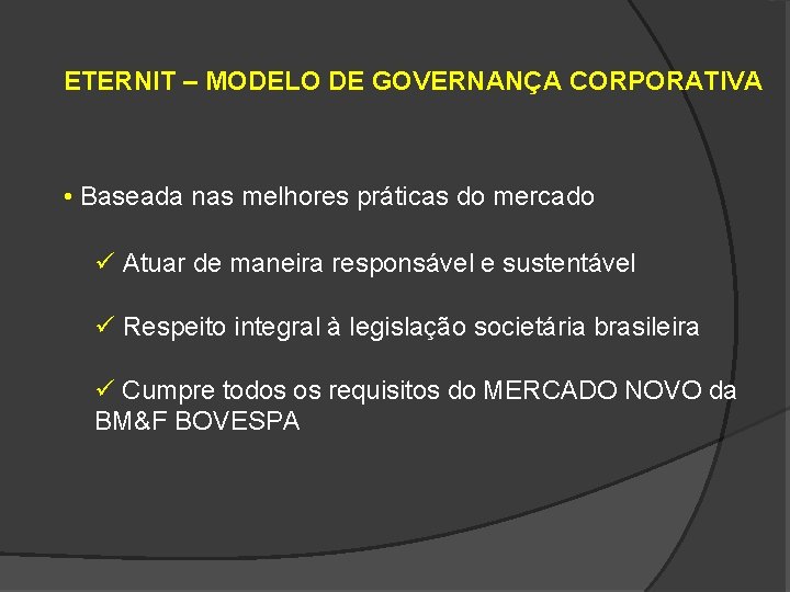 ETERNIT – MODELO DE GOVERNANÇA CORPORATIVA • Baseada nas melhores práticas do mercado ü