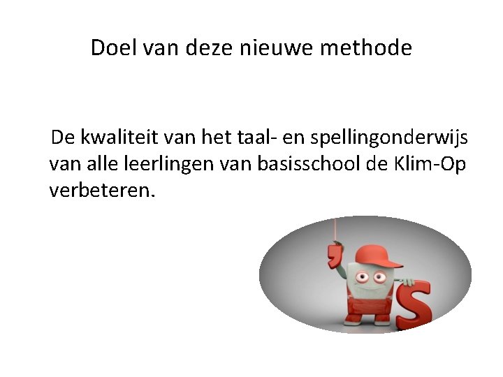 Doel van deze nieuwe methode De kwaliteit van het taal- en spellingonderwijs van alle