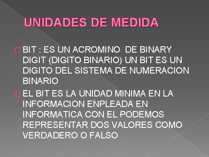 UNIDADES DE MEDIDA � BIT : ES UN ACROMINO DE BINARY DIGIT (DIGITO BINARIO)