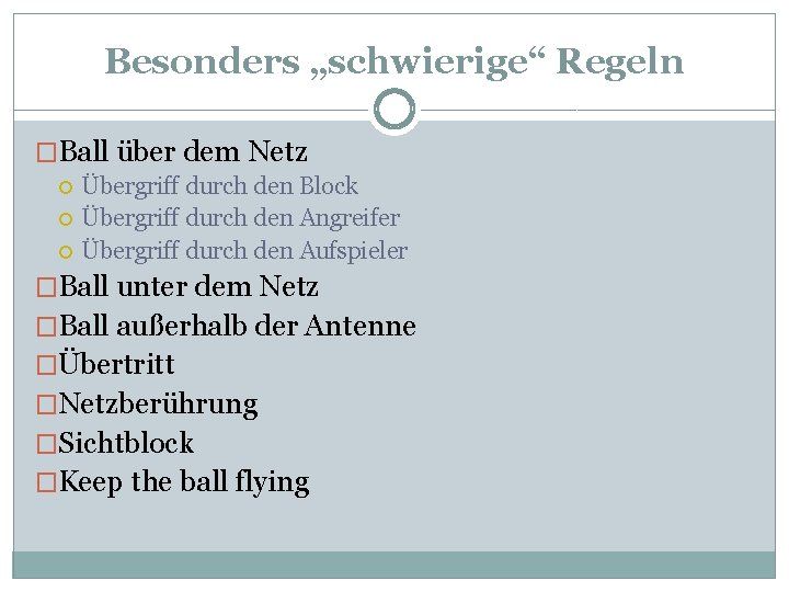 Besonders „schwierige“ Regeln �Ball über dem Netz Übergriff durch den Block Übergriff durch den