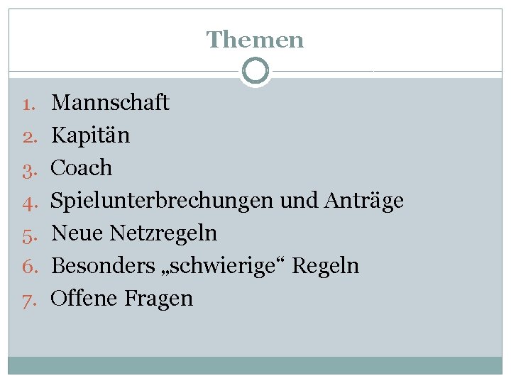 Themen 1. Mannschaft 2. Kapitän 3. Coach 4. Spielunterbrechungen und Anträge 5. Neue Netzregeln