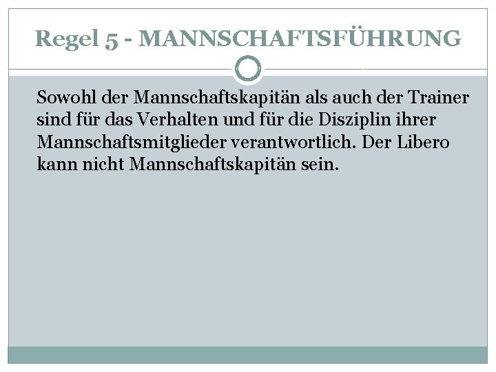 Regel 5 - MANNSCHAFTSFÜHRUNG Sowohl der Mannschaftskapitän als auch der Trainer sind für das