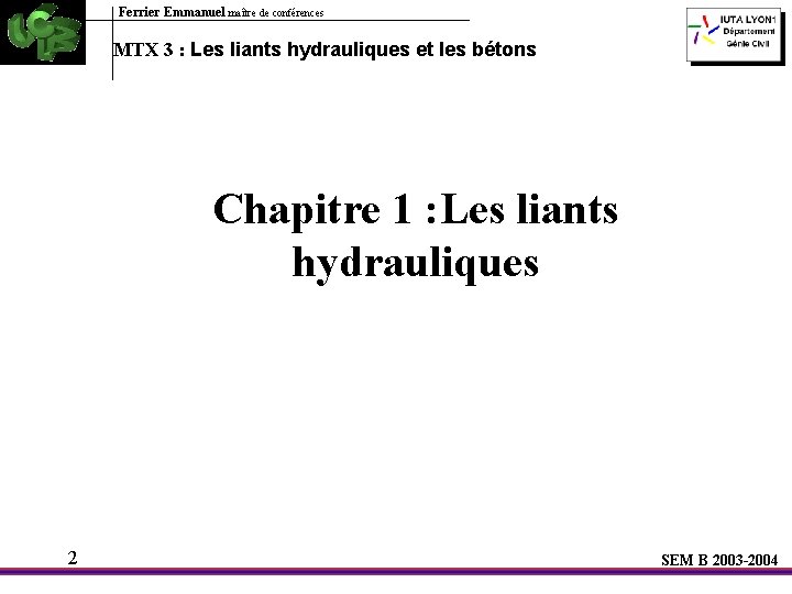 Ferrier Emmanuel maître de conférences MTX 3 : Les liants hydrauliques et les bétons