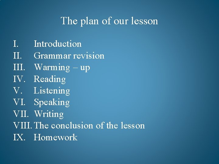 The plan of our lesson I. Introduction II. Grammar revision III. Warming – up