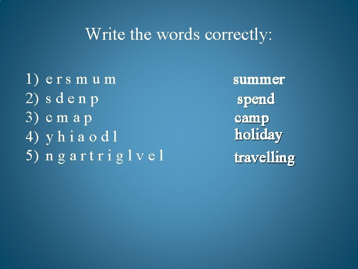 Write the words correctly: 1) 2) 3) 4) 5) e r s m u