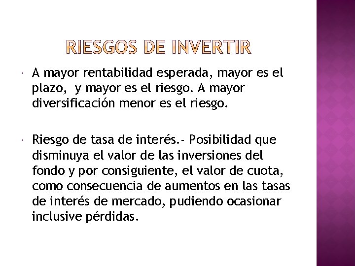 A mayor rentabilidad esperada, mayor es el plazo, y mayor es el riesgo. A mayor rentabilidad esperada, mayor es el plazo, y mayor es el riesgo.