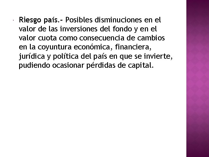 Riesgo país. - Posibles disminuciones en el valor de las inversiones del fondo Riesgo país. - Posibles disminuciones en el valor de las inversiones del fondo