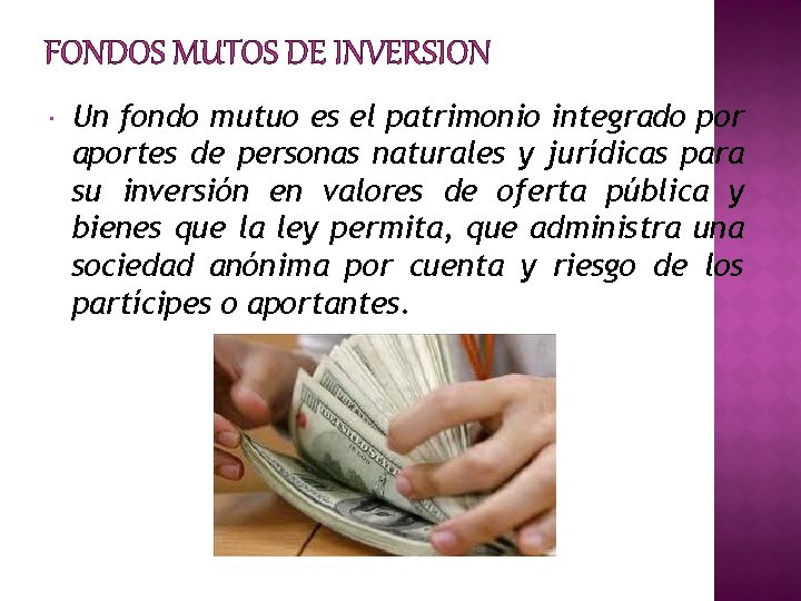 FONDOS MUTOS DE INVERSION Un fondo mutuo es el patrimonio integrado por aportes de FONDOS MUTOS DE INVERSION Un fondo mutuo es el patrimonio integrado por aportes de