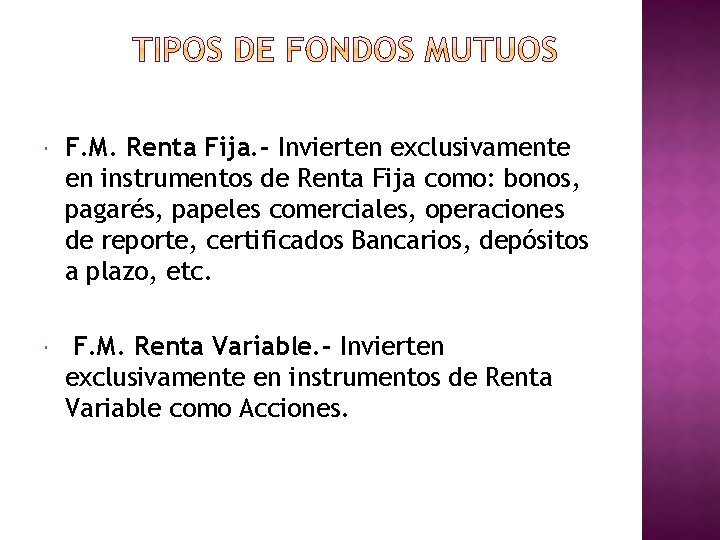 F. M. Renta Fija. - Invierten exclusivamente en instrumentos de Renta Fija como: F. M. Renta Fija. - Invierten exclusivamente en instrumentos de Renta Fija como: