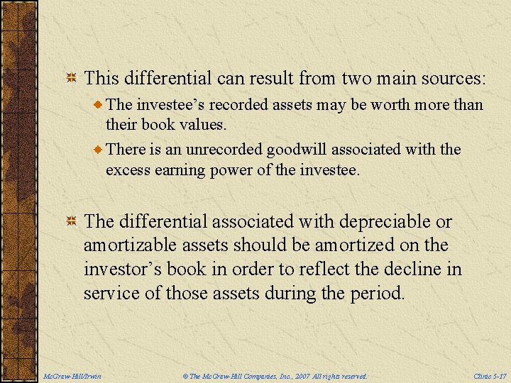 This differential can result from two main sources: The investee’s recorded assets may be