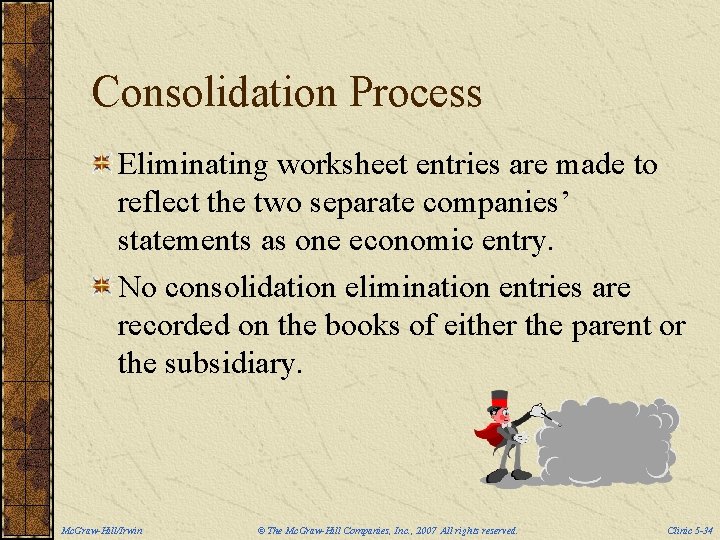 Consolidation Process Eliminating worksheet entries are made to reflect the two separate companies’ statements