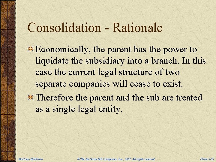 Consolidation - Rationale Economically, the parent has the power to liquidate the subsidiary into